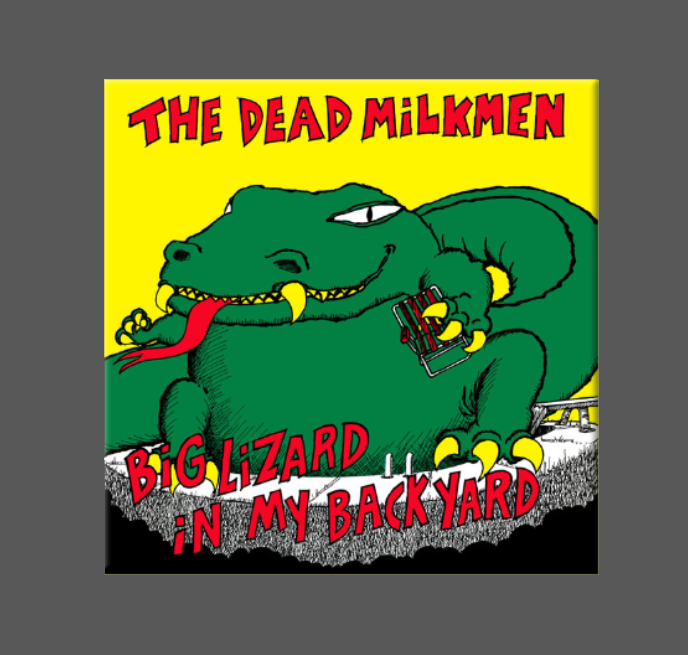 THE DEAD MILKMEN, Magnet, Button, BIG LIZARD IN MY BACK YARD: (1) Magnet