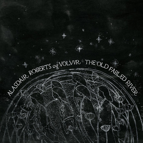 Alasdair og Vˆlvur Roberts The Old Fabled River