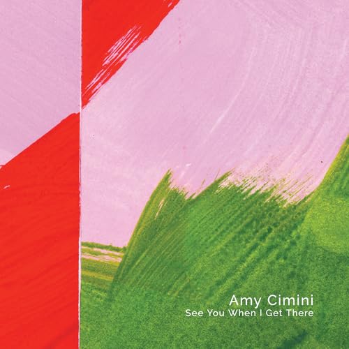Amy Cimini See You When I Get There
