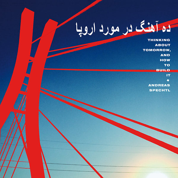 ANDREAS SPECHTL Thinking About Tomorrow, And How To Build It