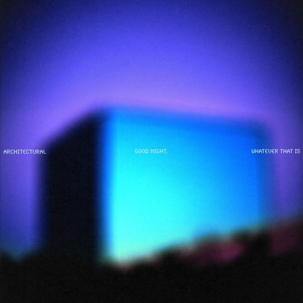 ARCHITECTURAL Whatever That Is Good Night