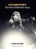 Taylor Swift: The Stories Behind the Songs by Annie Zaleski: Hardcover; 240 pages / English