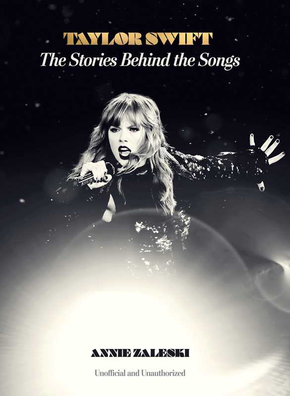 Taylor Swift: The Stories Behind the Songs by Annie Zaleski: Hardcover; 240 pages / English