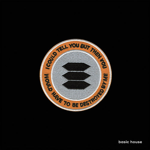 BASIC HOUSE I Could Tell You But Then You Would Have To Be Destroyed By Me