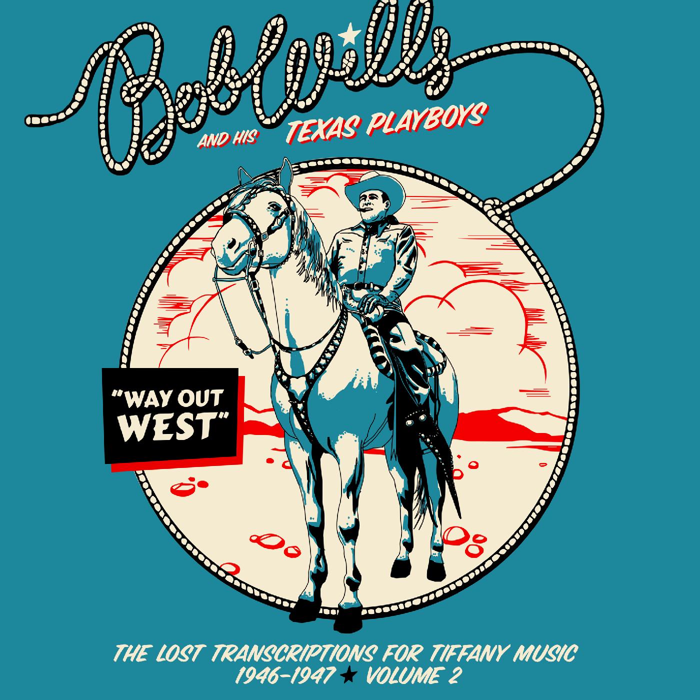 Bob and his Texas Playboys Wills Way Out Westâ€”The Lost Transcriptions for Tiffany Music 1946-1947 Volume 2 (2-CD Set)