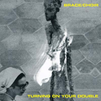 BRACE/CHOIR Turning on Your Double