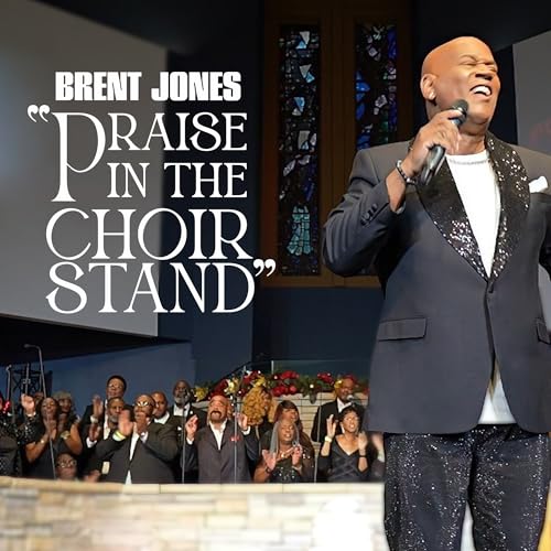 Brent Jones Praise In The Choir Stand