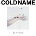 COLD NAME Eat Your Hand