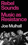 Rebel Sounds by Joe Mulhall: Hardcover; 352 pages / English