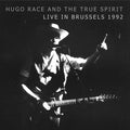 HUGO RACE & THE TRUE SPIRIT Live In Brussels 1992