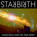 HUGO RACE & THE TRUE SPIRIT Starbirth/Stardeath