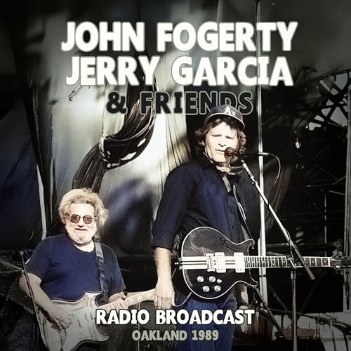 John & Jerry Garcia & Friends Fogerty Radio Broadcast Oakland 1989
