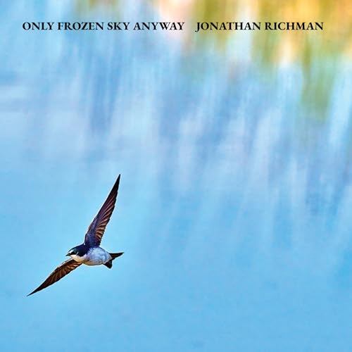 Jonathan Richman Only Frozen Sky Anyway