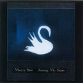 Mazzy Star AMONG MY SWAN