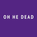 Oh He Dead Ugly