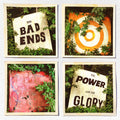 The Bad Ends The Power And The Glory