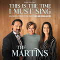 The Martins This Is The Time I Must Sing: An A Cappella Tribute To The Songs Of Bill & Gloria Gaither