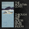 The Mountain Goats Through This Fire Across From Peter Balkan