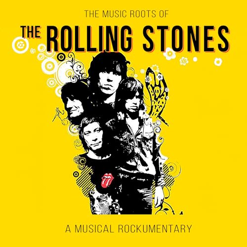 The Rolling Stones The Music Roots Of The Rolling Stones: A Musical Rockumentary