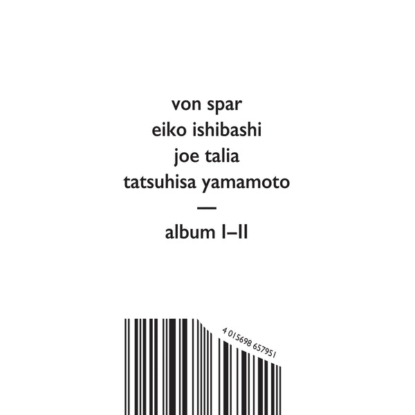 Von Spar/Eiko Ishibashi/Joe Talia/Tatsuhisa Yamamo Album I/Album Ii